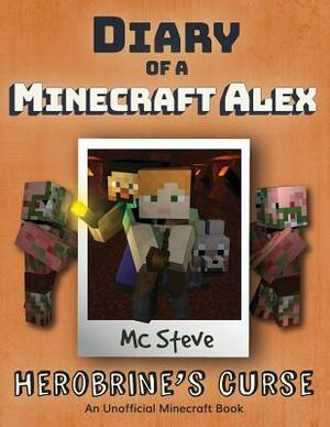 Diary of a Minecraft Alex: Book 1 - Herobrine's Curse by MC Steve