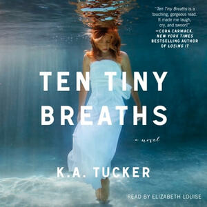 Ten Tiny Breaths by K.A. Tucker