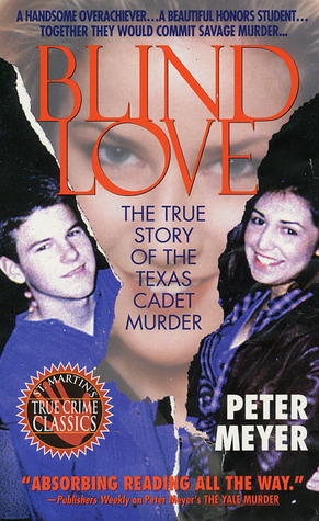 Blind Love: The True Story Of The Texas Cadet Murder by Peter Meyer