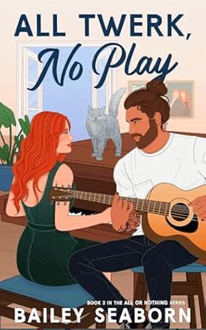 All Twerk and No Play  by Bailey Seaborn