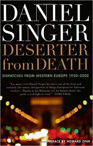 Deserter from Death: Dispatches from Western Europe 1950-2000 by Daniel Singer