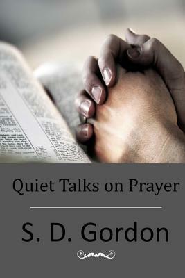 Quiet Talks on Prayer by S. D. Gordon