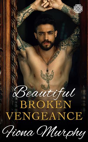 Beautiful Broken Vengeance by Fiona Murphy, Fiona Murphy