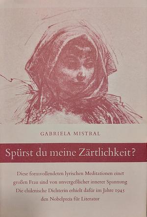 Spurst Du Meine Zartlichkeit by Gabriela Mistral
