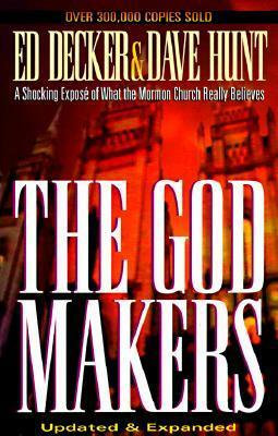 The God Makers: A Shocking Expose of What the Mormon Church Really Believes by Ed Decker, Dave Hunt