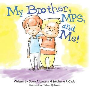 My Brother, MPS, and Me! by Stephanie R. Cagle, Dawn A. Laney