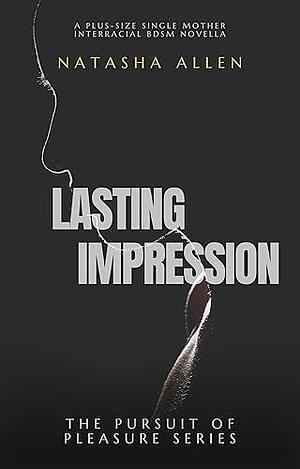 LASTING IMPRESSION: A PLUS-SIZE SINGLE MOTHER INTERRACIAL BDSM NOVELLA (THE PURSUIT OF PLEASURE SERIES BOOK 5) by Natasha Allen