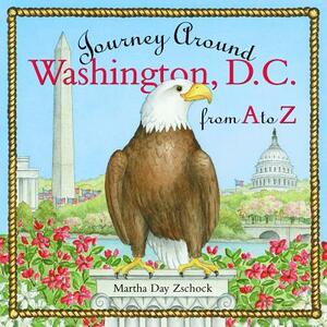 Journey Around Washington D.C. from A to Z by Martha Day Zschock