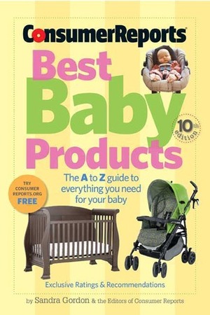 Best Baby Products by Consumer Reports Editors, Sandra Gordon