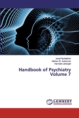 Handbook of Psychiatry Volume 7 by Nathan W. Ackerman, Hamideh Jahangiri, Javad Nurbakhsh