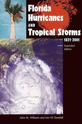 Florida Hurricanes and Tropical Storms: 1871-2001, Expanded Edition by John M. Williams, Iver W. Duedall