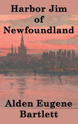 Harbor Jim of Newfoundland by Alden Eugene Bartlett