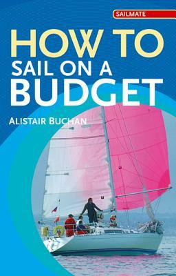 How to Sail on a Budget by Alastair Buchan