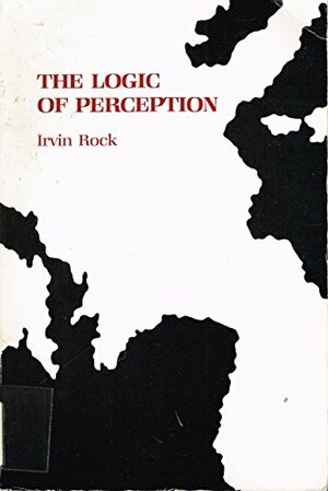 The Logic of Perception by Irvin Rock