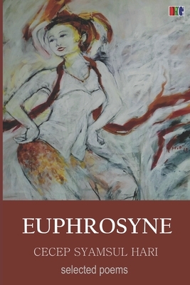 Euphrosyne: Selected Poems by Cecep Syamsul Hari