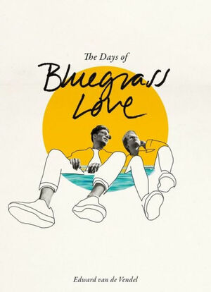 The Days of Bluegrass Love by Edward van de Vendel
