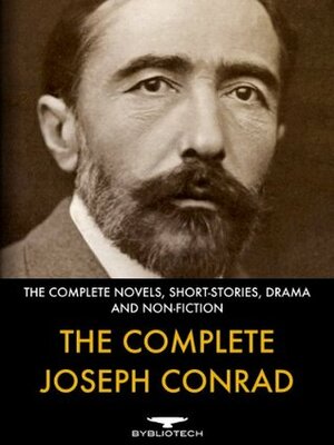 The Complete Joseph Conrad: The Complete Novels, Short-Fiction, Drama and Non-Fiction by Joseph Conrad