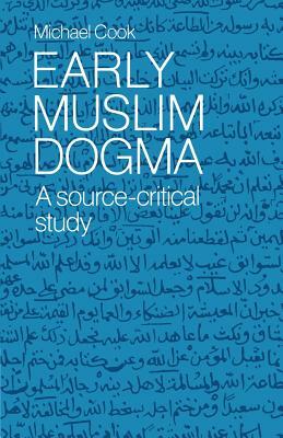 Early Muslim Dogma: A Source-Critical Study by Michael Cook