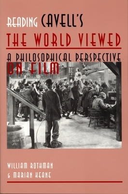 Reading Cavell's the World Viewed: A Philosophical Perspective on Film by Marian Keane, William Rothman