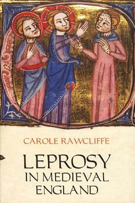 Leprosy in Medieval England by Carole Rawcliffe