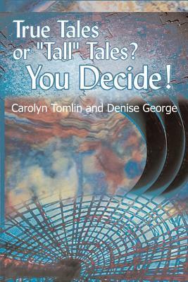 True Tales or "Tall" Tales? You Decide!: Volume 1 by Carolyn Tomlin, Denise George