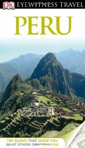 Peru (DK Eyewitness Travel Guide) by Linda Whitwam, Maryanne Blacker, Nigel Hicks, Demetrio Carrasco