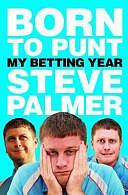 Born to Punt: My Betting Year by Steve Palmer