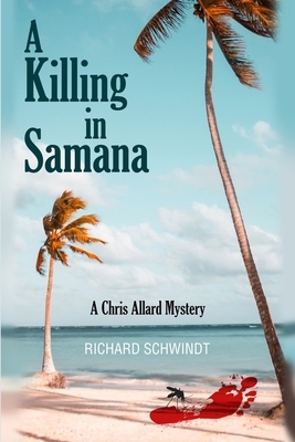 A Killing in Samana: A Chris Allard Mystery by Richard Schwindt