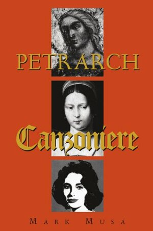 Petrarch: The Canzoniere, or Rerum vulgarium fragmenta by Mark Musa, Barbara Manfredi