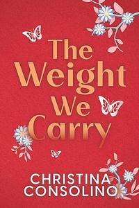 The Weight We Carry by Christina Consolino