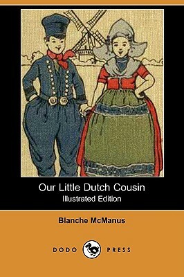 Our Little Dutch Cousin (Illustrated Edition) (Dodo Press) by Blanche McManus
