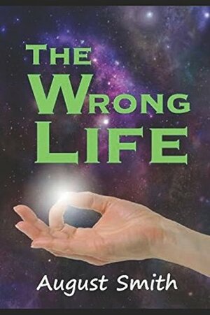 The Wrong Life *** TOP 3 BOOK *** by August Smith