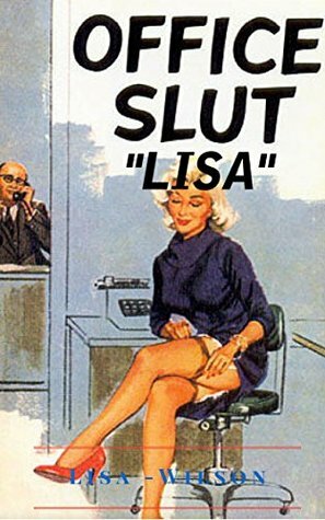 Office Slut: Lisa by Lisa Wilson