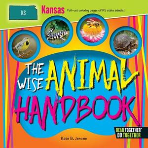 The Wise Animal Handbook Kansas by Kate B. Jerome