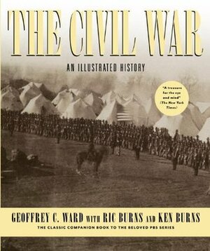 The Civil War: An Illustrated History by Geoffrey C. Ward, Ken Burns, Ric Burns