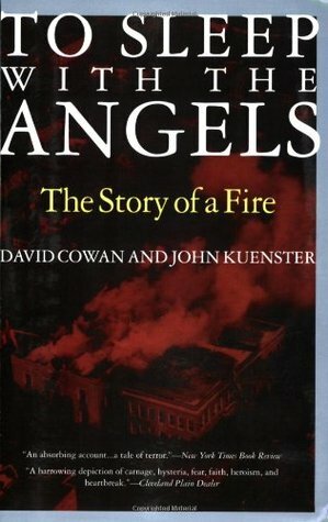 To Sleep with the Angels: The Story of a Fire by David Cowan, John Kuenster