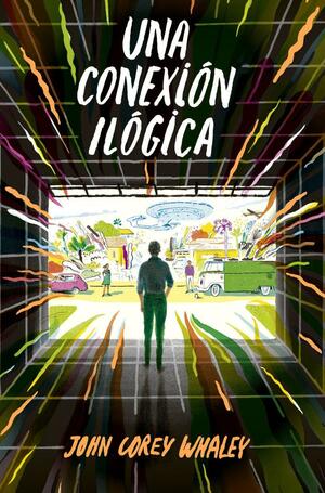 UNA CONEXION ILOGICA by John Corey Whaley