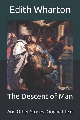 The Descent of Man: And Other Stories: Original Text by Edith Wharton