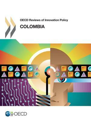 OECD Reviews of Innovation Policy: Colombia 2014 by OECD