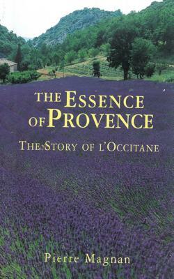 The Essence of Provence: The Story of l'Occitane by Pierre Magnan