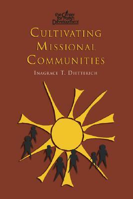 Cultivating Missional Communities by Inagrace T. Dietterich