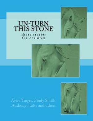 Un-Turn This Stone: short stories for children by Virginia Lowe, Catherine Broughton, Andie Burn