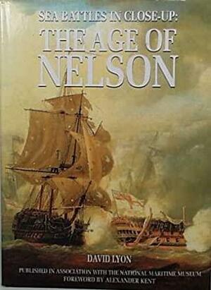 Sea Battles In Close Up, The Age Of Nelson by David Lyon