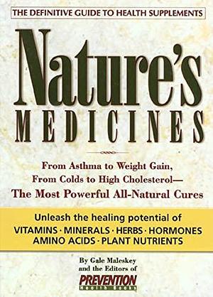 Nature's Medicines: From Asthma to Weight Gain, from Colds to Heart Disease--The Most Powerful All-Natural Cures by Gale Maleskey