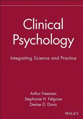 Clinical Psychology: Integrating Science and Practice by Arthur Freeman, Denise D. Davis