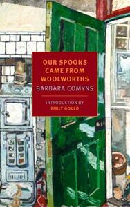 Our Spoons Came from Woolworths by Barbara Comyns