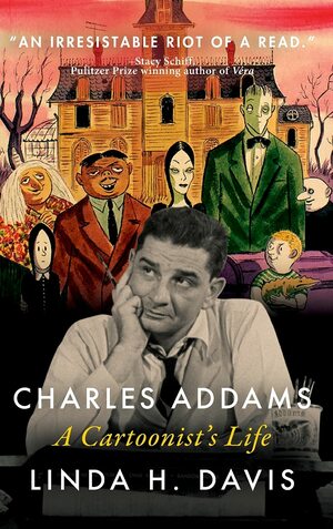 Charles Addams: A Cartoonist's Life by Charles Addams, Linda H. Davis