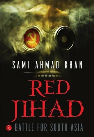 Red Jihad: Battle for South Asia by Sami Ahmad Khan