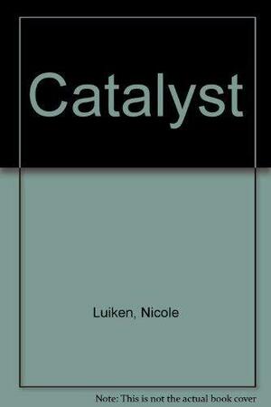 The Catalyst by Nicole Luiken
