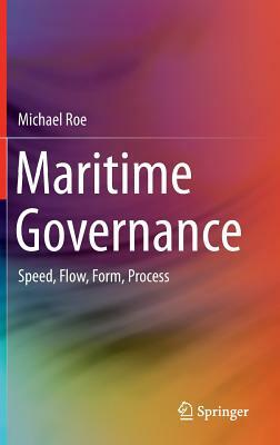 Maritime Governance: Speed, Flow, Form Process by Michael Roe